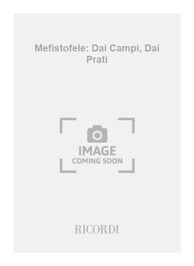 Mefistofele: Dai Campi, Dai Prati